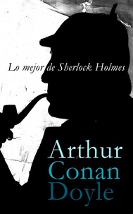 Arthur Conan Doyle - Lo mejor de Sherlock Holmes.