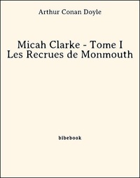 Arthur Conan Doyle - Micah Clarke - Tome I - Les Recrues de Monmouth.