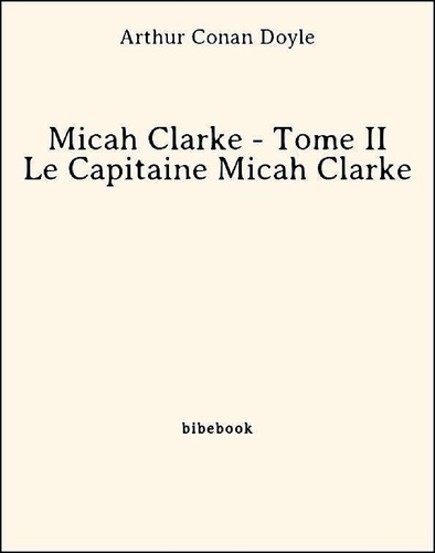 Micah Clarke - Tome II - Le Capitaine Micah Clarke