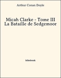 Arthur Conan Doyle - Micah Clarke - Tome III - La Bataille de Sedgemoor.