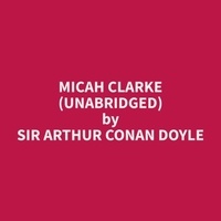 Arthur Conan Doyle et Nora Curcio - Micah Clarke (Unabridged).