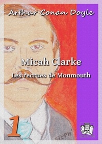 Arthur Conan Doyle et Albert Savine - Micah Clarke - Tome I : Les recrues de Monmouth.