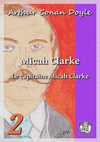 Arthur Conan Doyle et Albert Savine - Micah Clarke - Tome II : Le capitaine Micah Clarke.