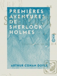 Arthur Conan Doyle - Premières aventures de Sherlock Holmes.
