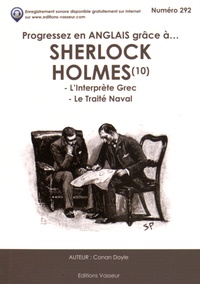 Arthur Conan Doyle et Jean-Pierre Vasseur - Progressez en anglais grâce à Sherlock Holmes - Tome 10, L'interprète grec ; Le traité naval.