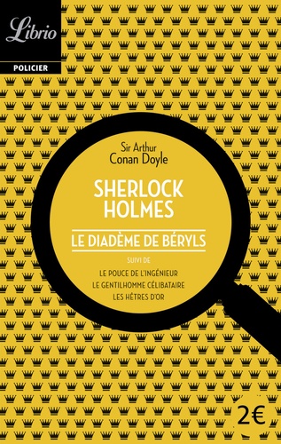 Arthur Conan Doyle - Quatre aventures de Sherlock Holmes : Le diadème de béryls suivi de Le pouce de l'ingénieur, Le gentilhomme célibataire, Les Hêtres d'Or.