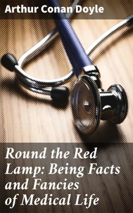 Round the Red Lamp: Being Facts and Fancies of Medical Life