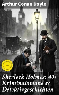 Sherlock Holmes: 40+ Kriminalomane &amp; Detektivgeschichten