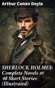 SHERLOCK HOLMES: Complete Novels &amp; 48 Short Stories (Illustrated)