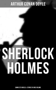 Sherlock Holmes: Complete Novels &amp; Stories in One Volume