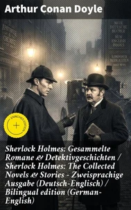 Sherlock Holmes: Gesammelte Romane &amp; Detektivgeschichten / Sherlock Holmes: The Collected Novels &amp; Stories - Zweisprachige Ausgabe (Deutsch-Englisch) / Bilingual edition (German-English)