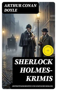 Sherlock Holmes-Krimis (Detektivgeschichten und sämtliche Romane)