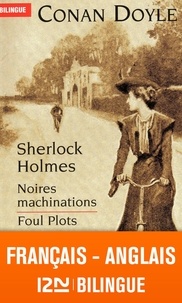 Arthur Conan Doyle - Sherlock Holmes  : Noires machinations - Edition bilingue français-anglais.