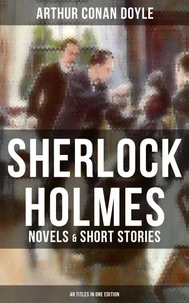 Sherlock Holmes: Novels &amp; Short Stories (48 Titles in One Edition)