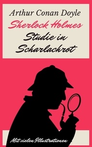 Arthur Conan Doyle - Sherlock Holmes - Studie in Scharlachrot - Vollständige deutsche Ausgabe.