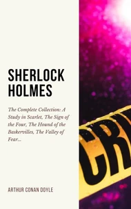 SHERLOCK HOLMES: The Complete Collection (Including all 9 books in Sherlock Holmes series)