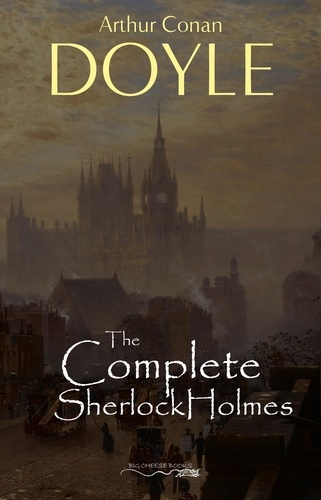 Arthur Conan Doyle - Sherlock Holmes: The Complete Collection.