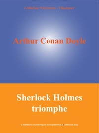 Arthur Conan Doyle - Sherlock Holmes triomphe.