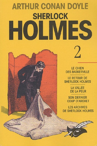 Arthur Conan Doyle - Sherlock Holmes Volume 2 : Le Chien Des Baskerville. Le Retour De Sherlock Holmes. La Vallee De La Peur. Son Dernier Coup D'Archet. Les Archives De Sherlock Holmes.