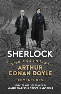 Arthur Conan Doyle et Steven Moffat - Sherlock: The Essential Arthur Conan Doyle Adventures.