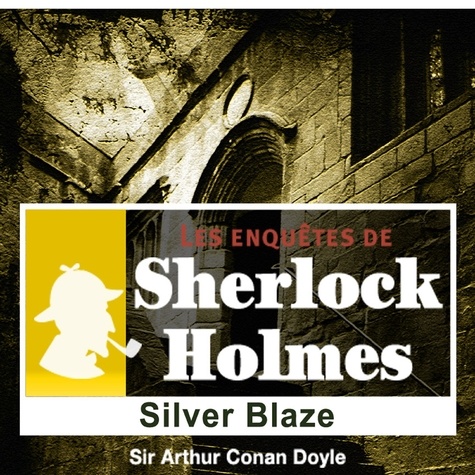 Arthur Conan Doyle et Cyril Deguillen - Silver Blaze, une enquête de Sherlock Holmes.