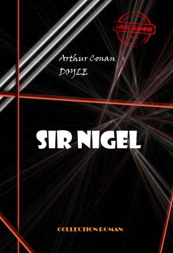 Sir Nigel [édition intégrale revue et mise à jour]