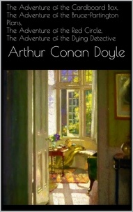Arthur Conan Doyle - The Adventure of the Cardboard Box, The Adventure of the Bruce-Partington Plans, The Adventure of the Red Circle, The Adventure of the Dying Detective.