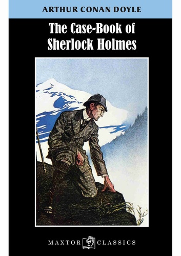Arthur Conan Doyle - The case book of Sherlock Holmes.