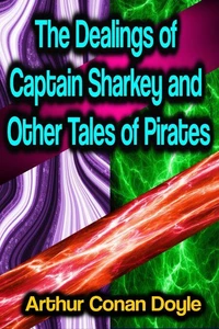 The Dealings of Captain Sharkey and Other Tales of Pirates