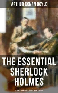 The Essential Sherlock Holmes: 4 Novels &amp; 44 Short Stories in One Edition