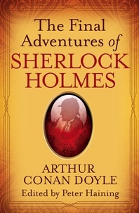 Arthur Conan Doyle et Peter Haining - The Final Adventures of Sherlock Holmes.