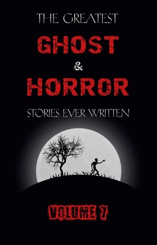 Arthur Conan Doyle et Arthur Machen - The Greatest Ghost and Horror Stories Ever Written: volume 7 (30 short stories).