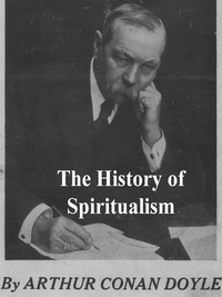 Arthur Conan Doyle - The History of Spiritualism.