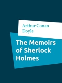 Arthur Conan Doyle - The Memoirs of Sherlock Holmes.