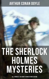 The Sherlock Holmes Mysteries: All 4 novels &amp; 56 Short Stories in One Edition