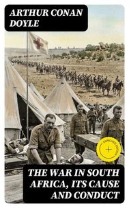 The War in South Africa, Its Cause and Conduct