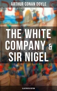 The White Company &amp; Sir Nigel (Illustrated Edition)