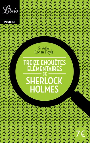 Arthur Conan Doyle - Treize enquêtes élémentaires de Sherlock Holmes.