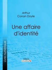  ARTHUR CONAN DOYLE et  Ligaran - Une affaire d'identité.