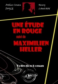 Arthur Conan Doyle et Henry Cauvain - Une étude en rouge (suivi de Maximilien Heller) [édition intégrale revue et mise à jour].