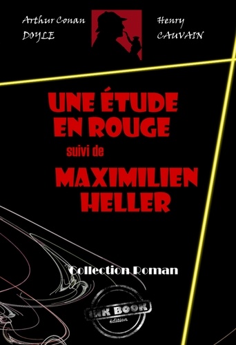 Une étude en rouge (suivi de Maximilien Heller) [édition intégrale revue et mise à jour]