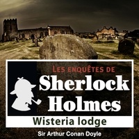 Arthur Conan Doyle et Cyril Deguillen - Wisteria Lodge, une enquête de Sherlock Holmes.