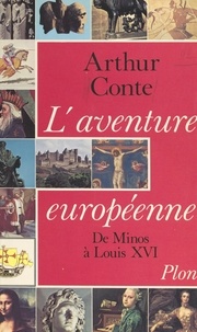Arthur Conte - L'aventure européenne - De Minos à Louis XVI.