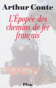 Arthur Conte - L'épopée des chemins de fer français.