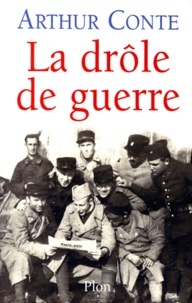 Arthur Conte - La Drole De Guerre. Aout 1939 - 10 Mai 1940.