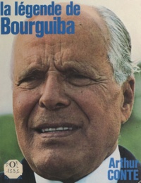 Arthur Conte - La légende de Bourguiba.