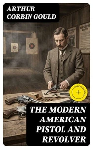 The Modern American Pistol and Revolver