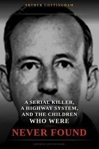 A Serial Killer, a Highway System, and the Children Who Were Never Found