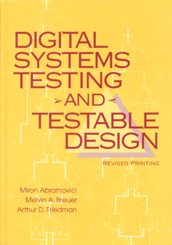 Arthur-D Friedman et Miron Abramovici - Digital Systems Testing And Testable Design. Revised Printing.