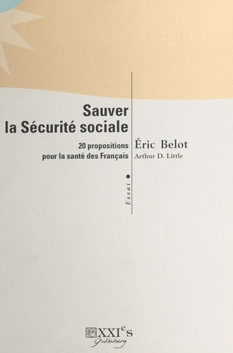 Sauver La Securite Sociale. 20 Propositions Pour La Sante Des Francais